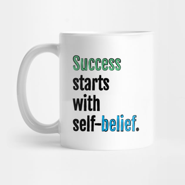 Success starts with self-belief. by QuotopiaThreads